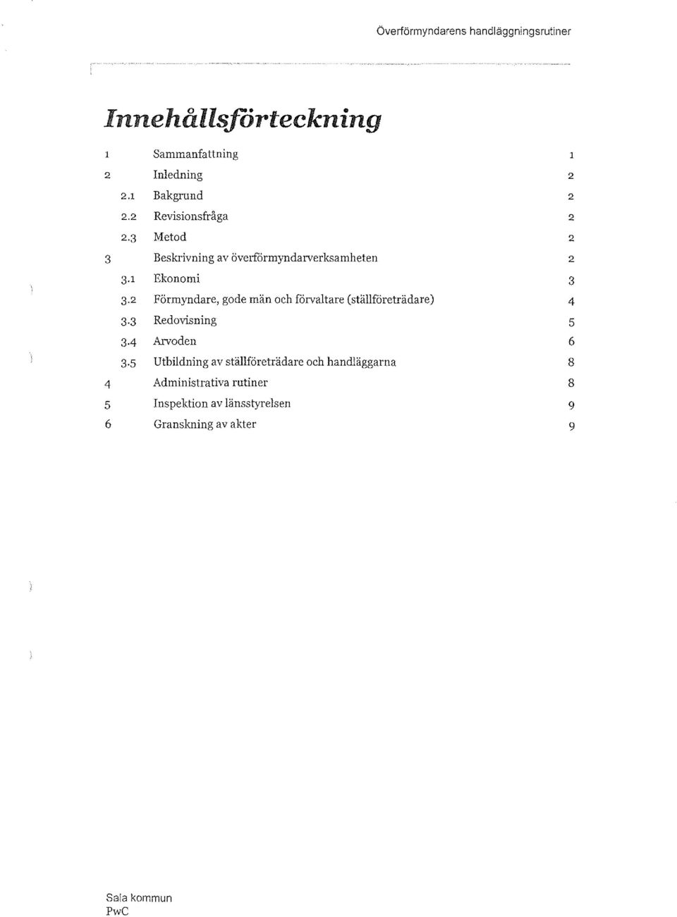 2 Förmyndare, gode män och förvaltare (ställföreträdare) 3 3 Redovisning 34 Arvoden 3 5