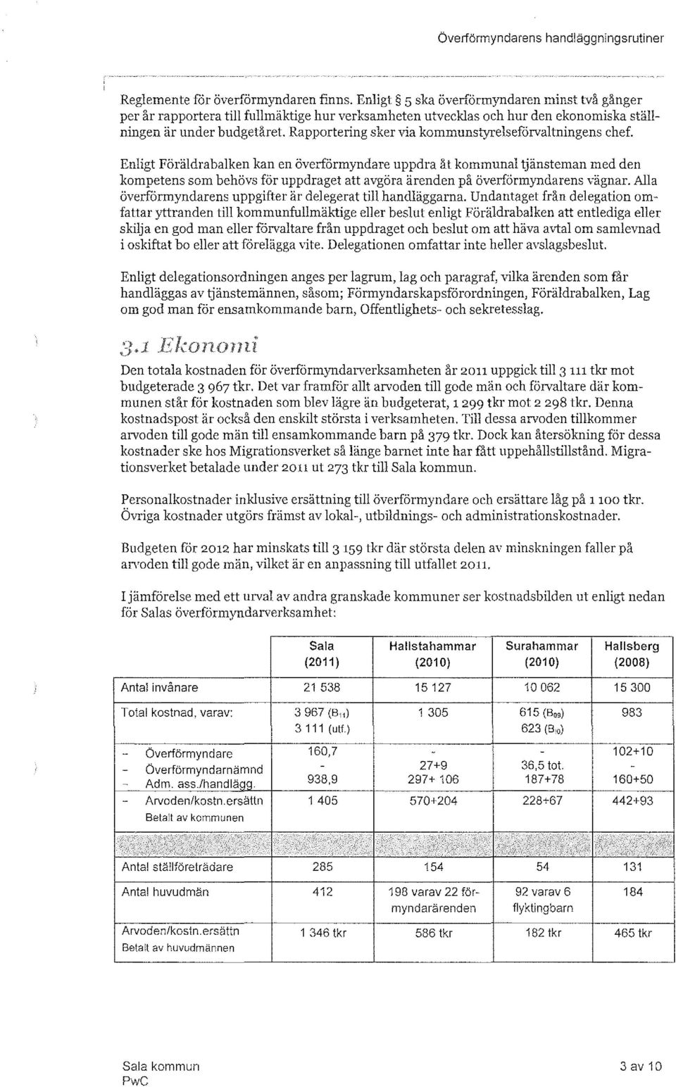 Rapportering sker via kommunstyrelseförvaltningens chef.