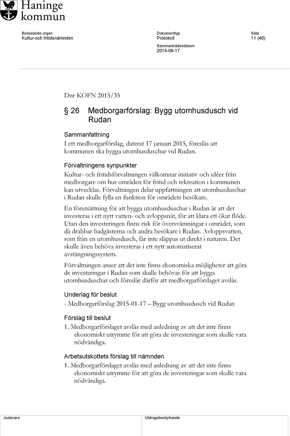 Förvaltningens synpunkter Kultur- och fritidsförvaltningen välkomnar initiativ och idéer från medborgare om hur områden för fritid och rekreation i kommunen kan utvecklas.