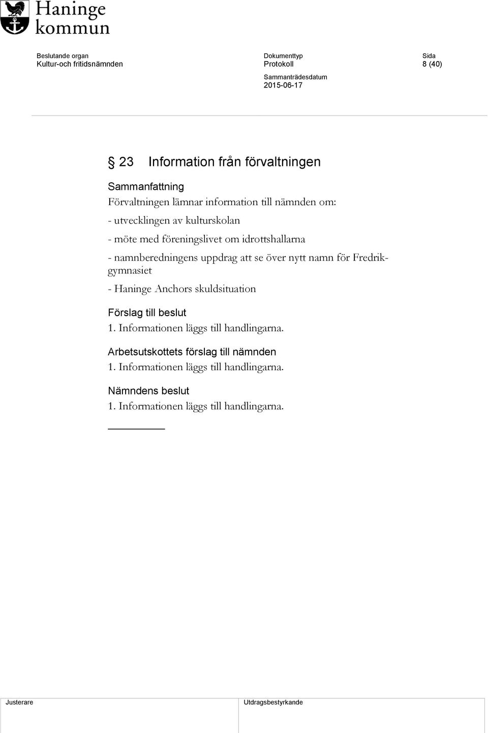 se över nytt namn för Fredrikgymnasiet - Haninge Anchors skuldsituation Förslag till beslut 1.