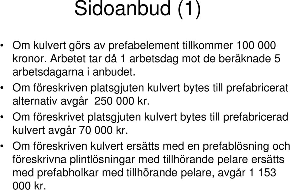 Om föreskriven platsgjuten kulvert bytes till prefabricerat alternativ avgår 250 000 kr.