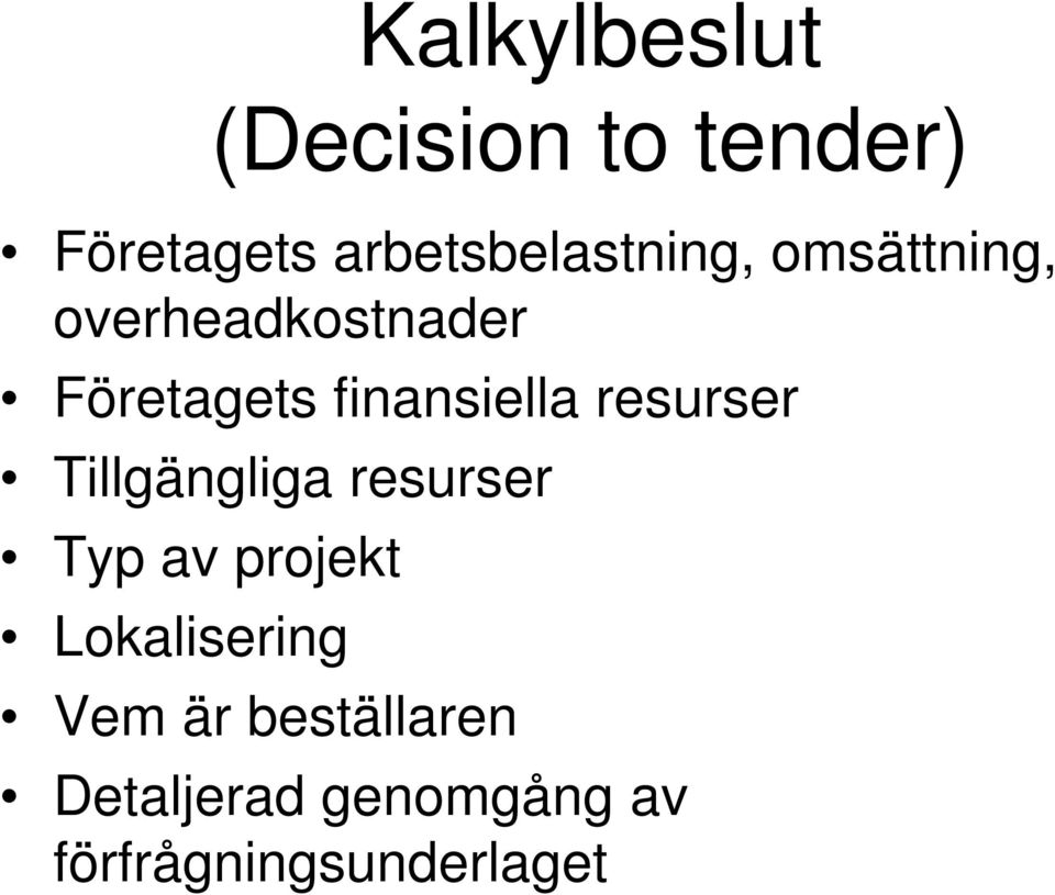 finansiella resurser Tillgängliga resurser Typ av projekt