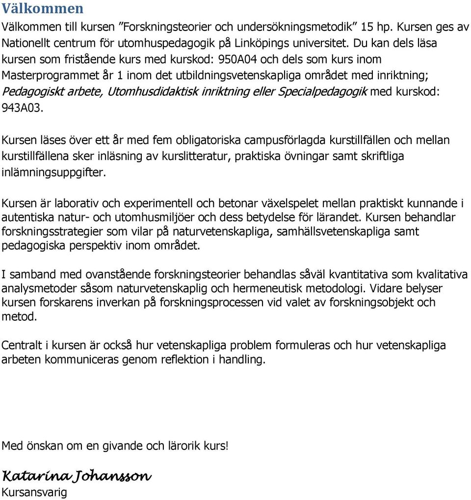 Utomhusdidaktisk inriktning eller Specialpedagogik med kurskod: 943A03.