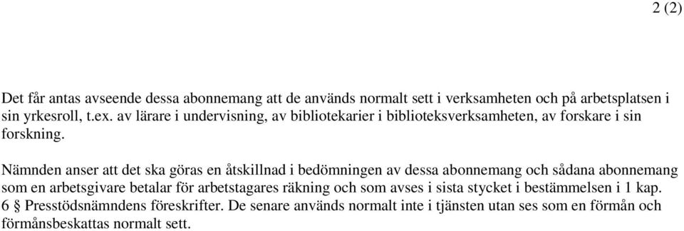 Nämnden anser att det ska göras en åtskillnad i bedömningen av dessa abonnemang och sådana abonnemang som en arbetsgivare betalar för