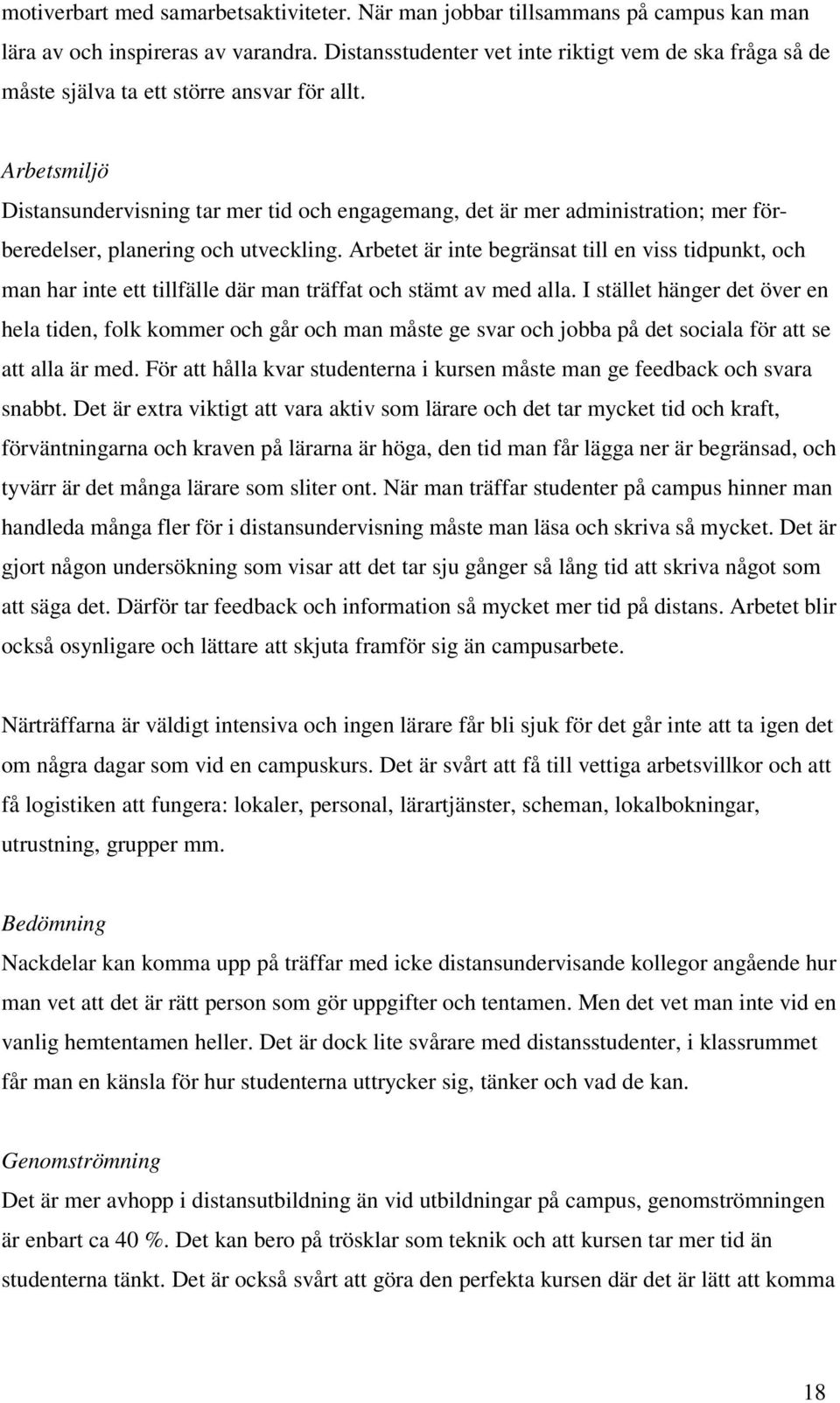 Arbetsmiljö Distansundervisning tar mer tid och engagemang, det är mer administration; mer förberedelser, planering och utveckling.