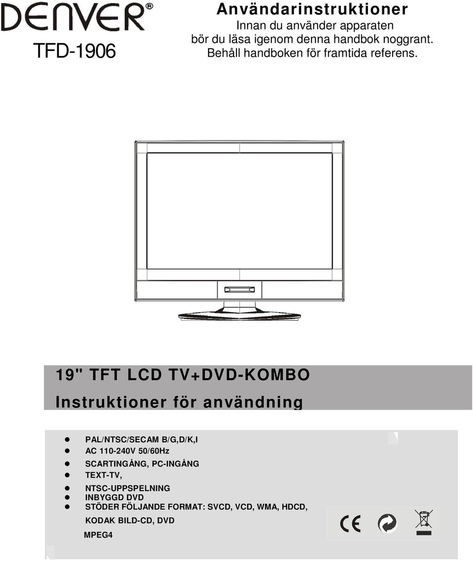19" TFT LCD TV+DVD-KOMBO Instruktioner för användning PAL/NTSC/SECAM B/G,D/K,I AC 110-240V