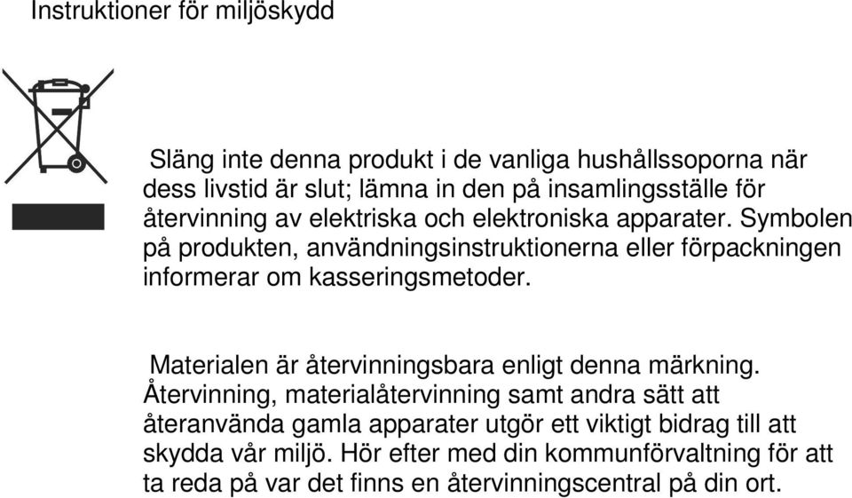 Symbolen på produkten, användningsinstruktionerna eller förpackningen informerar om kasseringsmetoder.