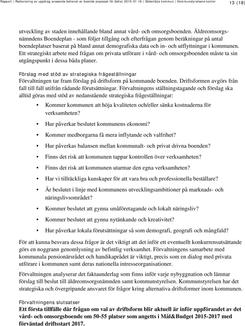 Ett strategiskt arbete med frågan om privata utförare i vård- och omsorgsboenden måste ta sin utgångspunkt i dessa båda planer.