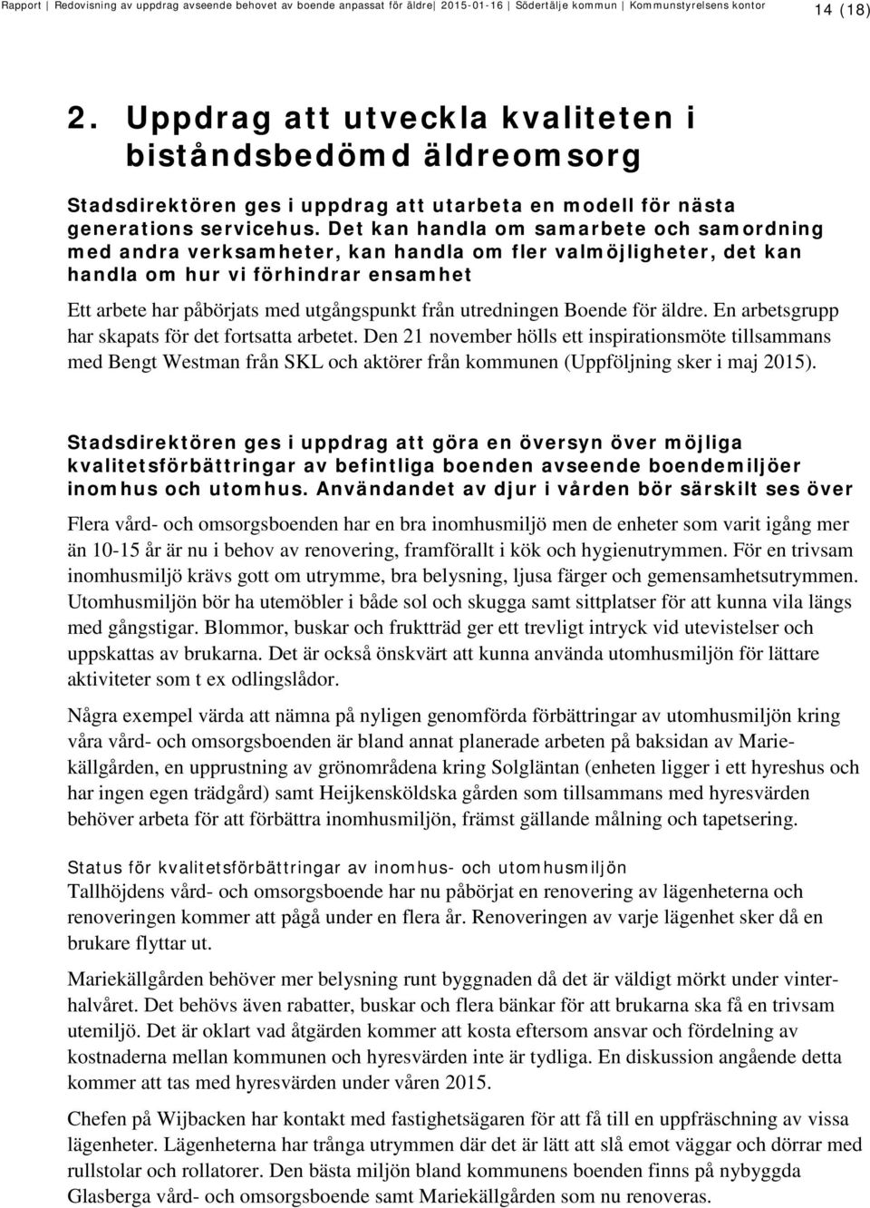 utredningen Boende för äldre. En arbetsgrupp har skapats för det fortsatta arbetet.