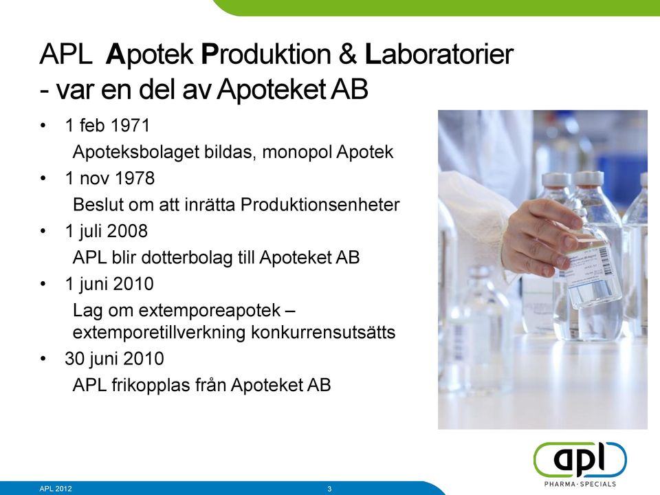 Produktionsenheter 1 juli 2008 APL blir dotterbolag till Apoteket AB 1 juni 2010 Lag