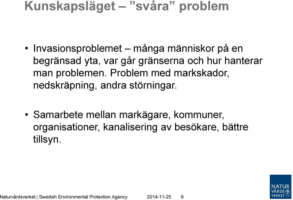 Problem med markskador, nedskräpning, andra störningar.