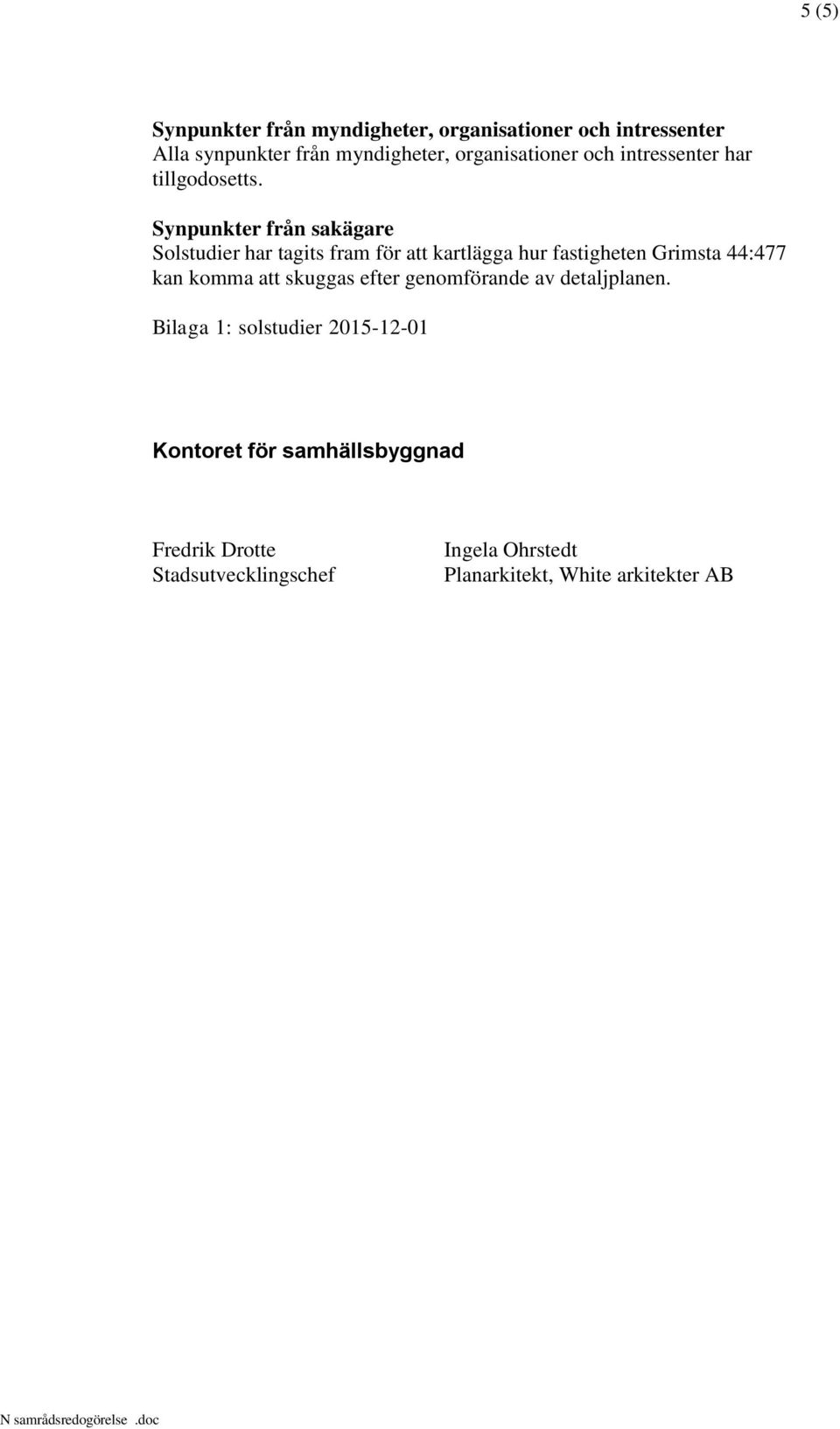 Synpunkter från sakägare Solstudier har tagits fram för att kartlägga hur fastigheten Grimsta 44:477 kan komma att