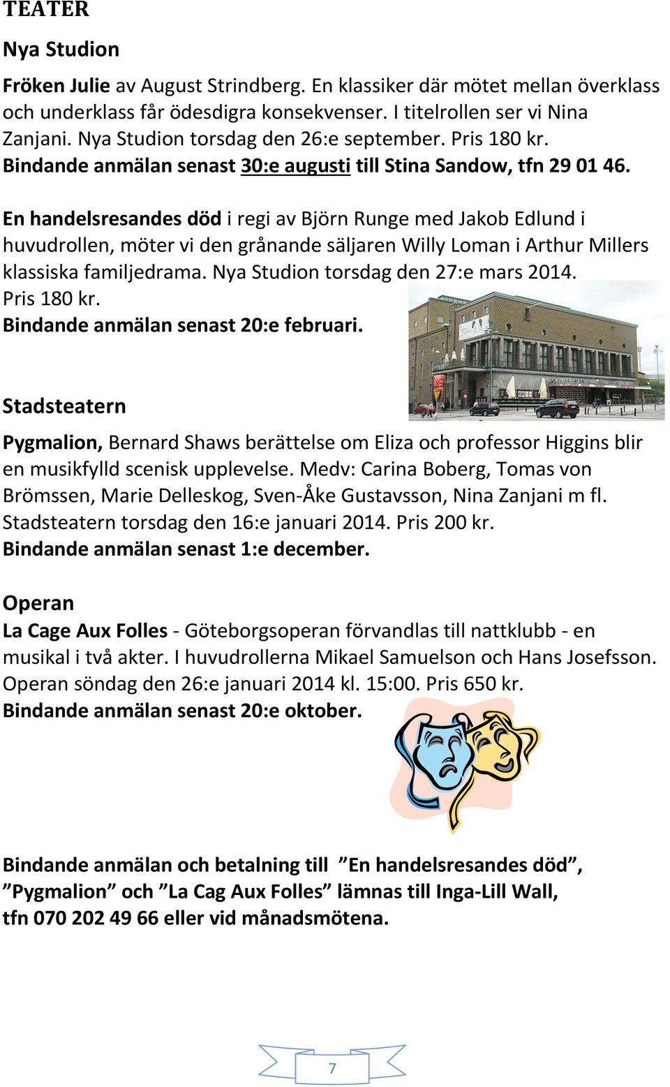 En handelsresandes död i regi av Björn Runge med Jakob Edlund i huvudrollen, möter vi den grånande säljaren Willy Loman i Arthur Millers klassiska familjedrama. Nya Studion torsdag den 27:e mars 2014.