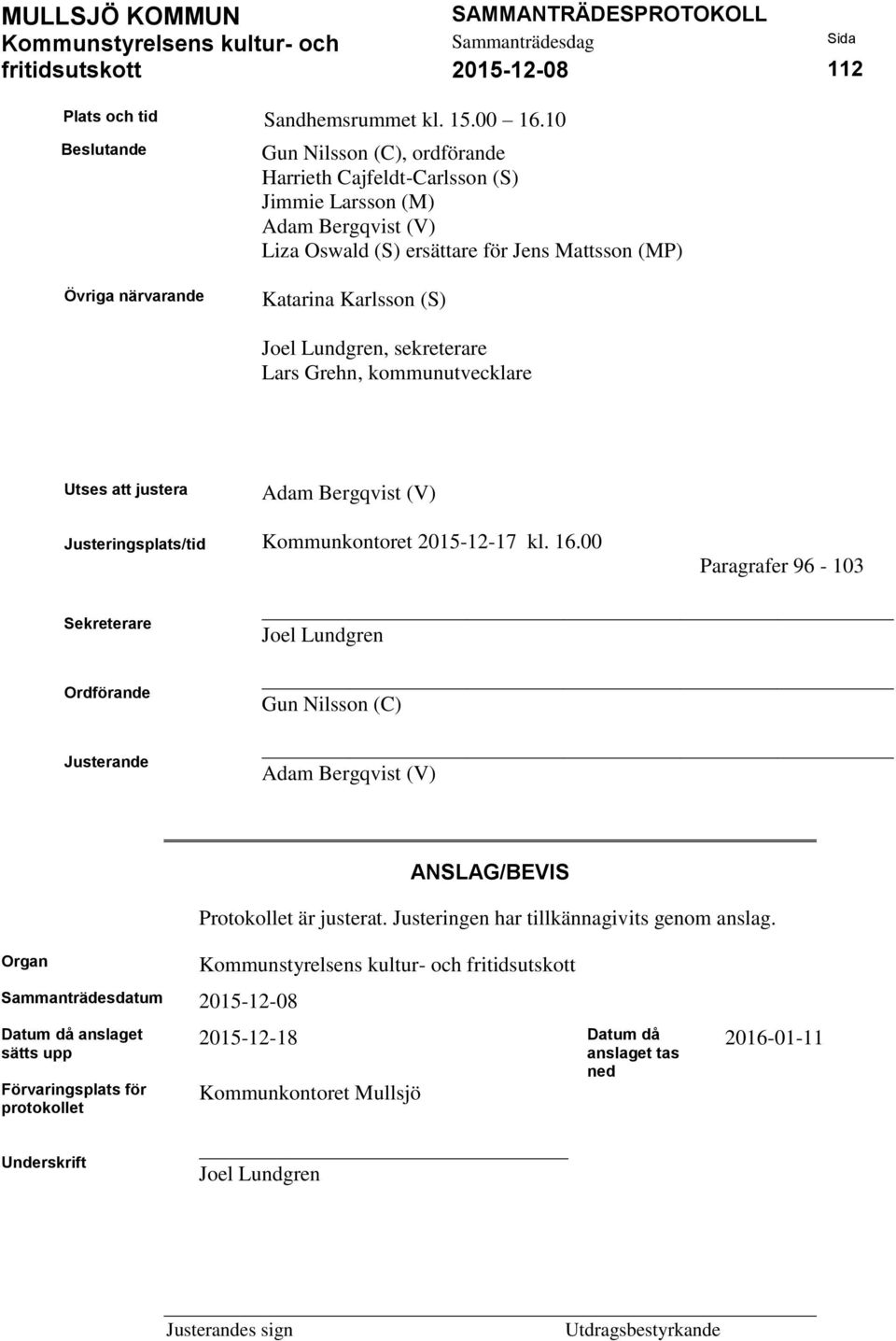 Lundgren, sekreterare Lars Grehn, kommunutvecklare Utses att justera Justeringsplats/tid Adam Bergqvist (V) Kommunkontoret 2015-12-17 kl. 16.