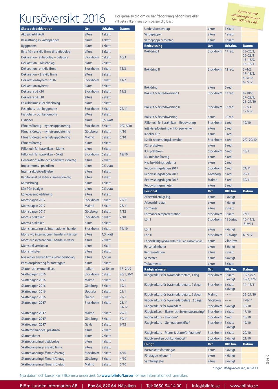 Stockholm 6 skatt 16/3 Deklaration Aktiebolag ekurs 2 skatt Deklaration i enskild firma Stockholm 6 skatt 15/3 Deklaration Enskild firma ekurs 2 skatt Deklarationsnyheter 2016 Stockholm 3 skatt 11/2