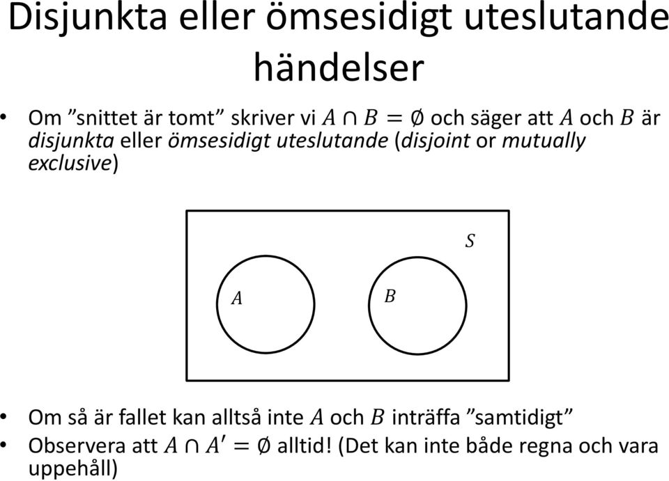 or mutually exclusive) S A B Om så är fallet kan alltså inte A och B inträffa