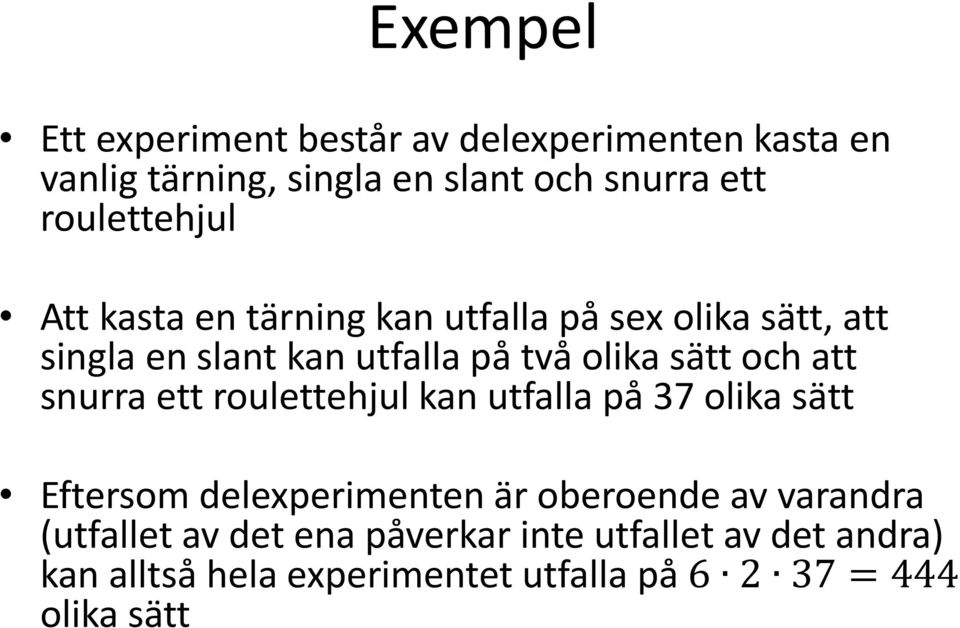 sätt och att snurra ett roulettehjul kan utfalla på 37 olika sätt Eftersom delexperimenten är oberoende av