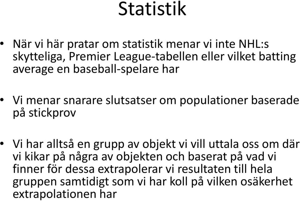 alltså en grupp av objekt vi vill uttala oss om där vi kikar på några av objekten och baserat på vad vi finner