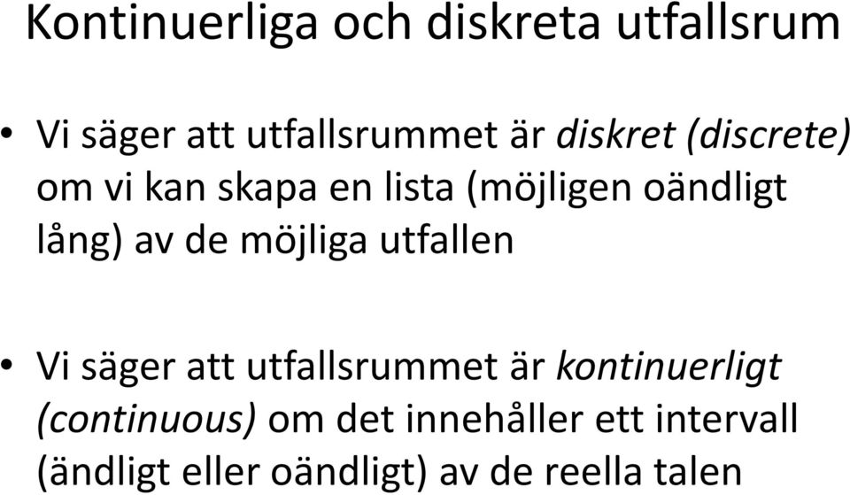 de möjliga utfallen Vi säger att utfallsrummet är kontinuerligt