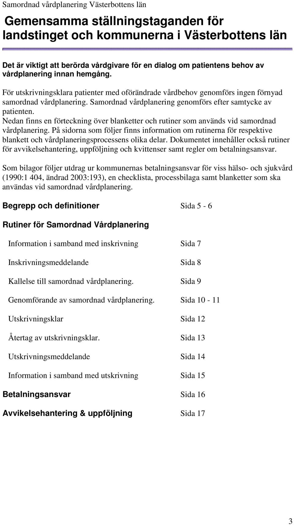 Nedan finns en förteckning över blanketter och rutiner som används vid samordnad vårdplanering.