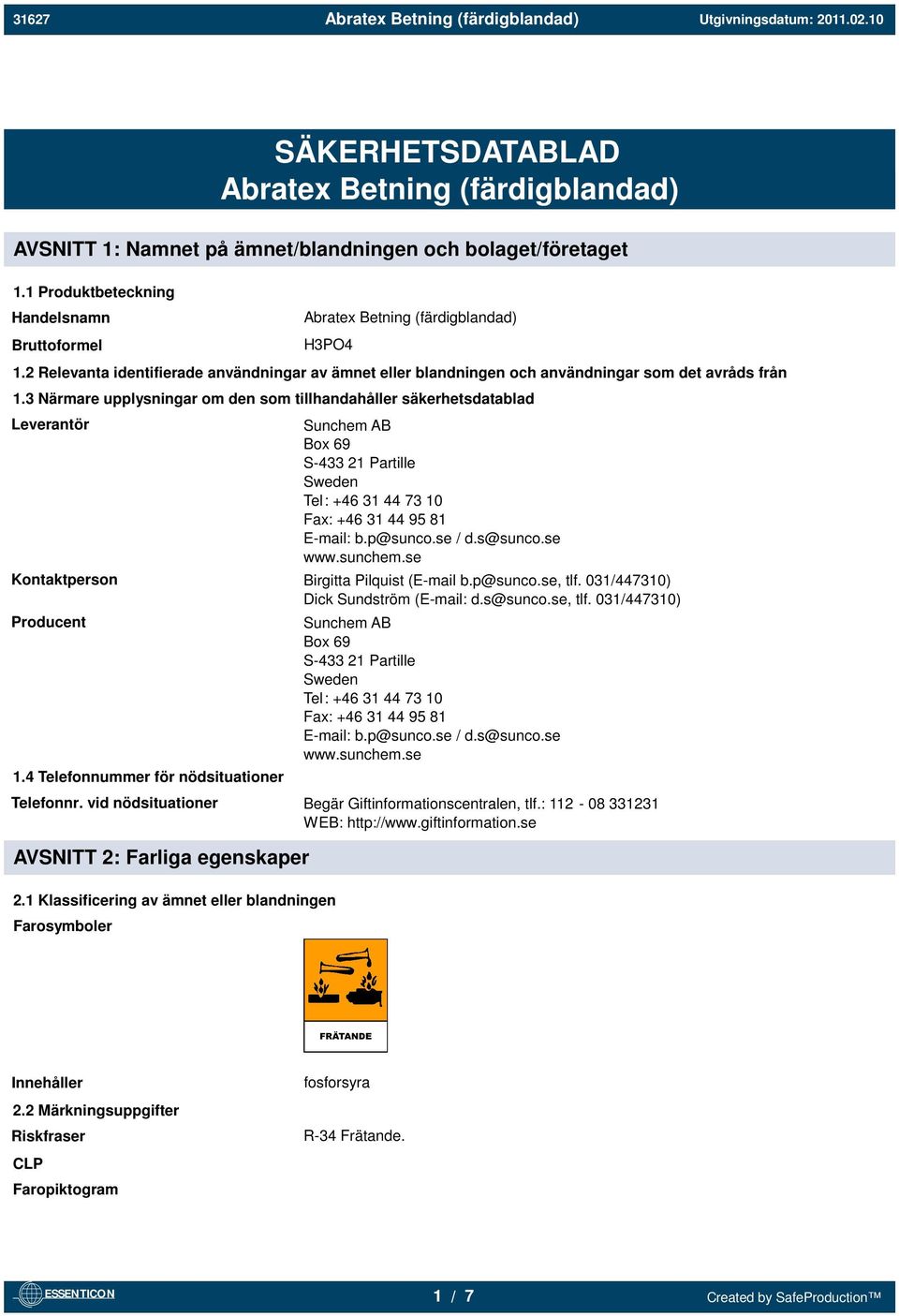 3 Närmare upplysningar om den som tillhandahåller säkerhetsdatablad Leverantör Sunchem AB Box 69 S-433 21 Partille Sweden Tel: +46 31 44 73 10 Fax: +46 31 44 95 81 E-mail: b.p@sunco.se / d.s@sunco.
