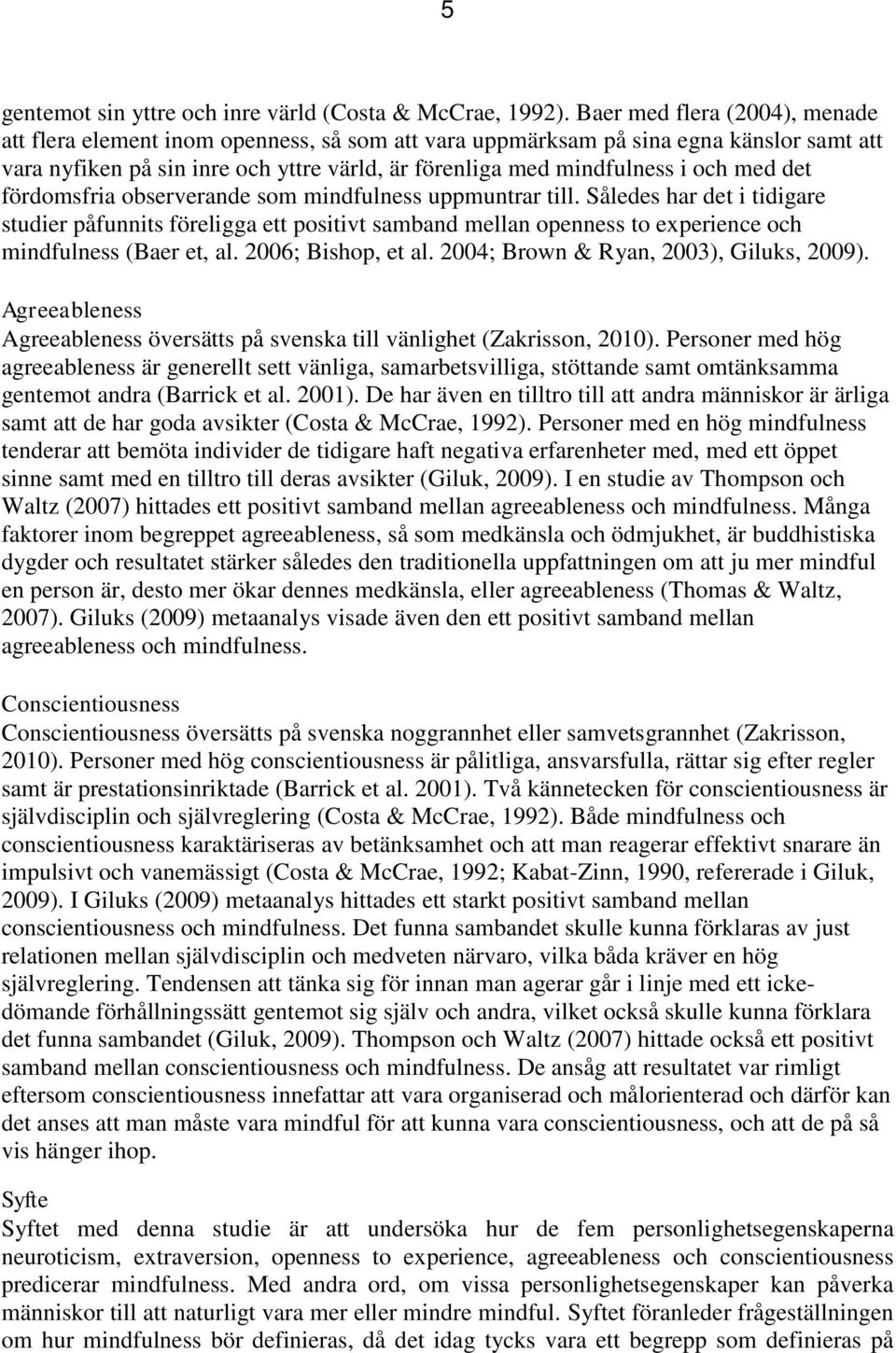 med det fördomsfria observerande som mindfulness uppmuntrar till.