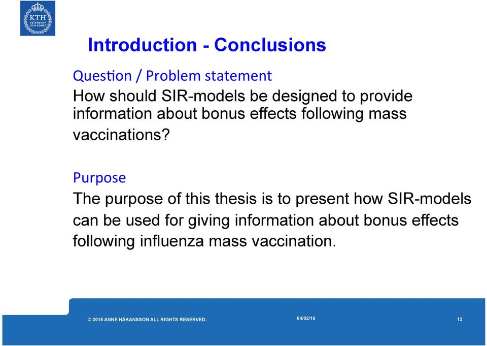 Purpose The purpose of this thesis is to present how SIR-models can be used