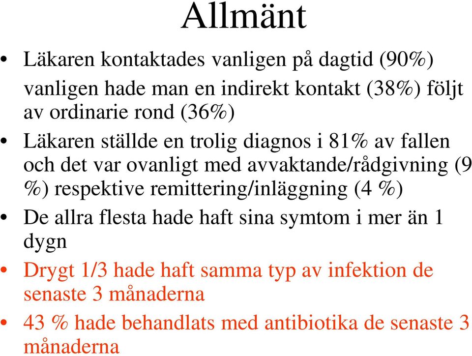 avvaktande/rådgivning (9 %) respektive remittering/inläggning (4 %) De allra flesta hade haft sina symtom i mer