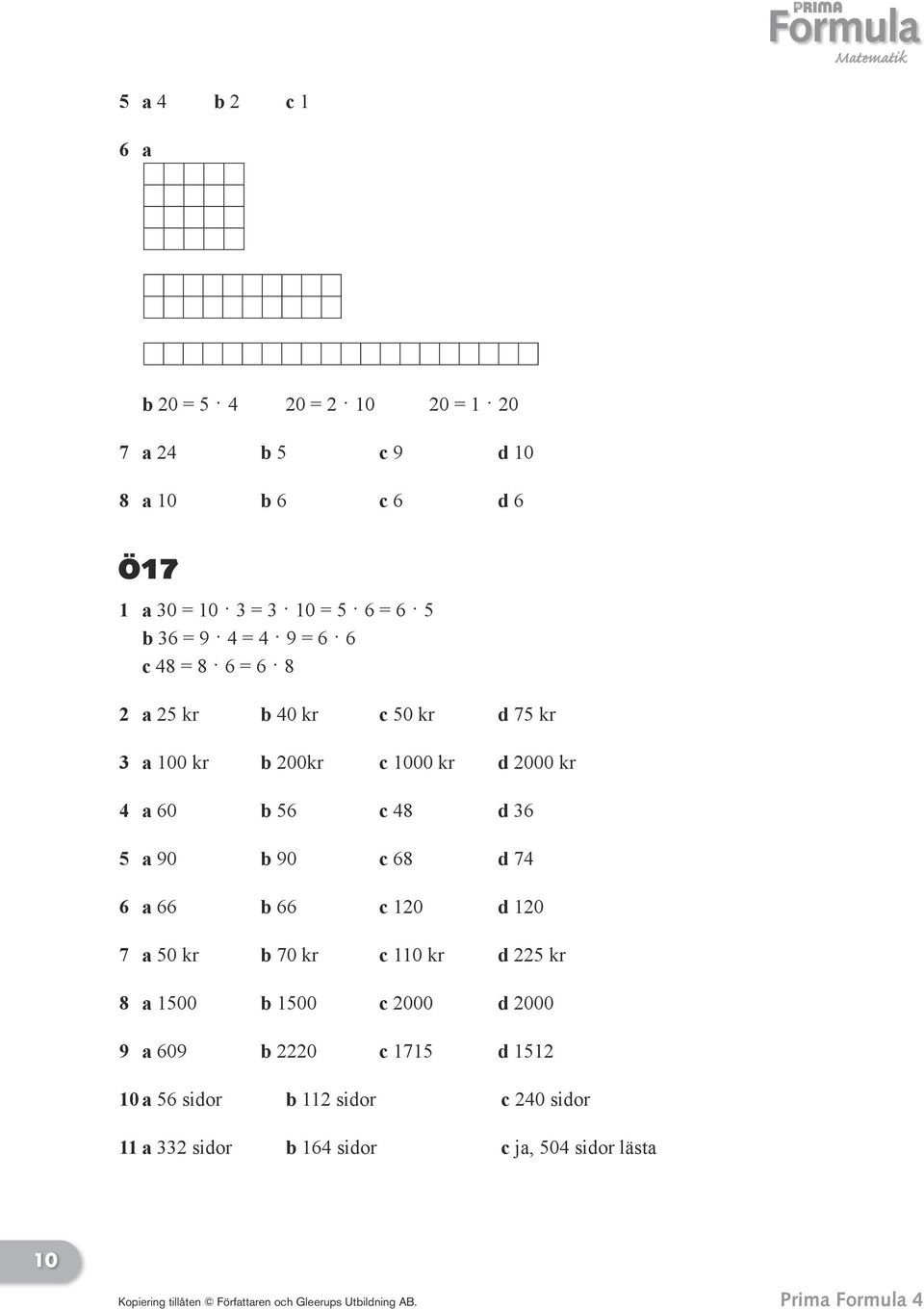 b 56 c 48 d 36 5 a 90 b 90 c 68 d 74 6 a 66 b 66 c 120 d 120 7 a 50 kr b 70 kr c 110 kr d 225 kr 8 a 1500 b 1500 c 2000 d