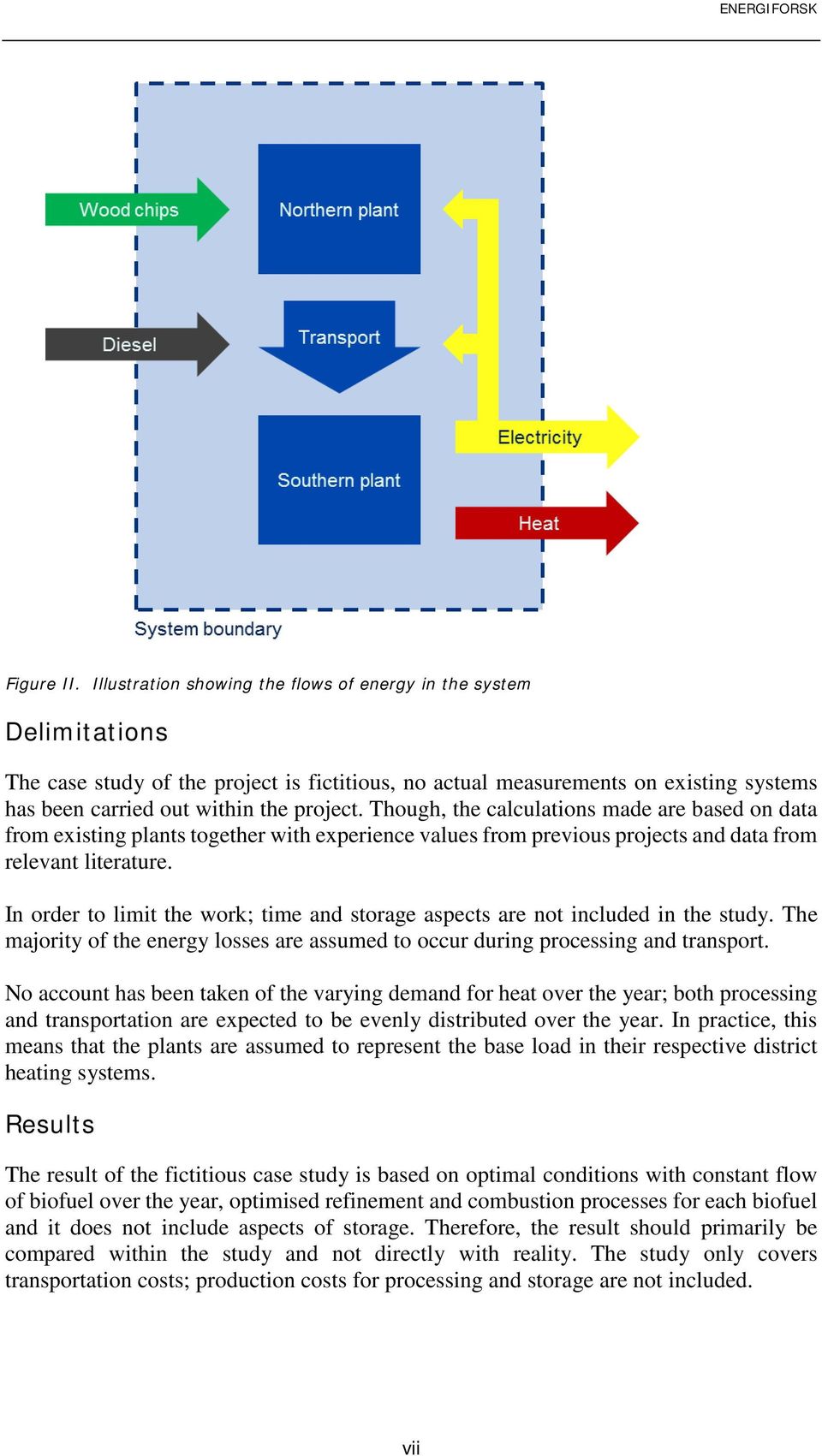 Though, the calculations made are based on data from existing plants together with experience values from previous projects and data from relevant literature.