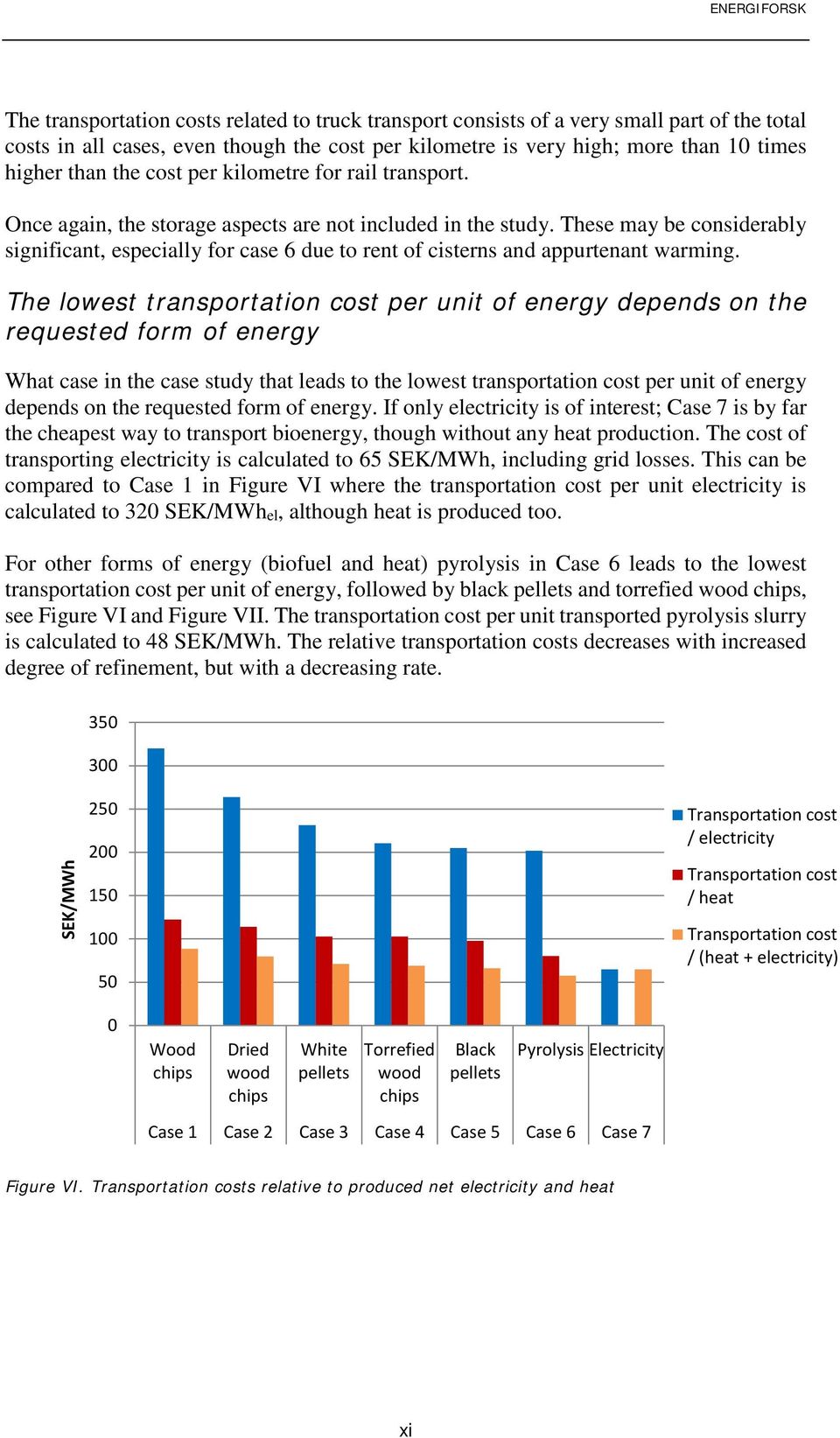 These may be considerably significant, especially for case 6 due to rent of cisterns and appurtenant warming.