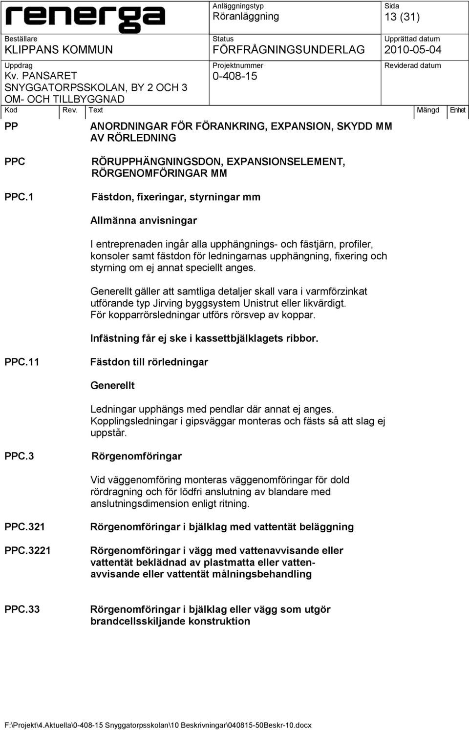 fästdon för ledningarnas upphängning, fixering och styrning om ej annat speciellt anges.