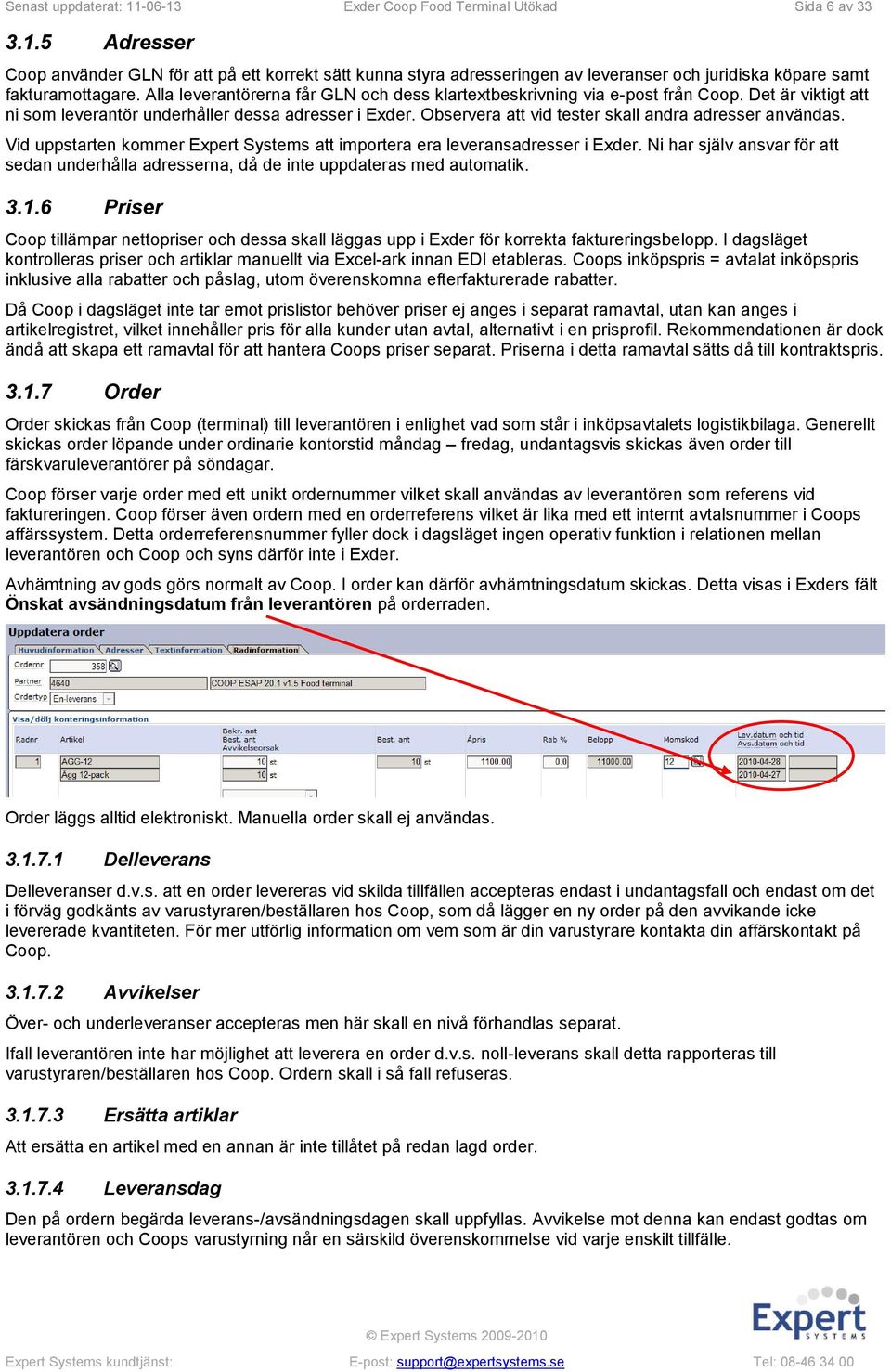 Observera att vid tester skall andra adresser användas. Vid uppstarten kommer Expert Systems att importera era leveransadresser i Exder.