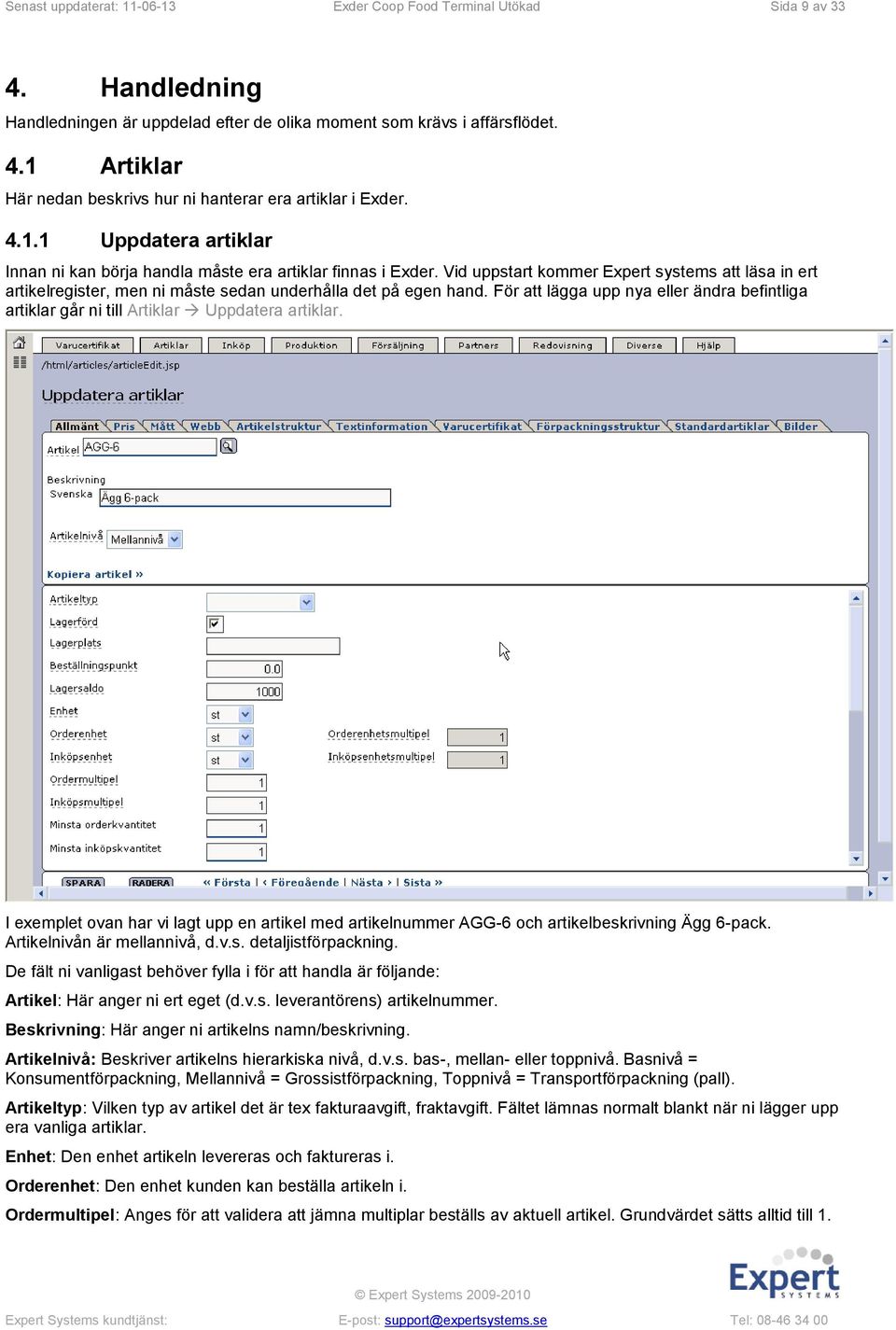 Vid uppstart kommer Expert systems att läsa in ert artikelregister, men ni måste sedan underhålla det på egen hand.