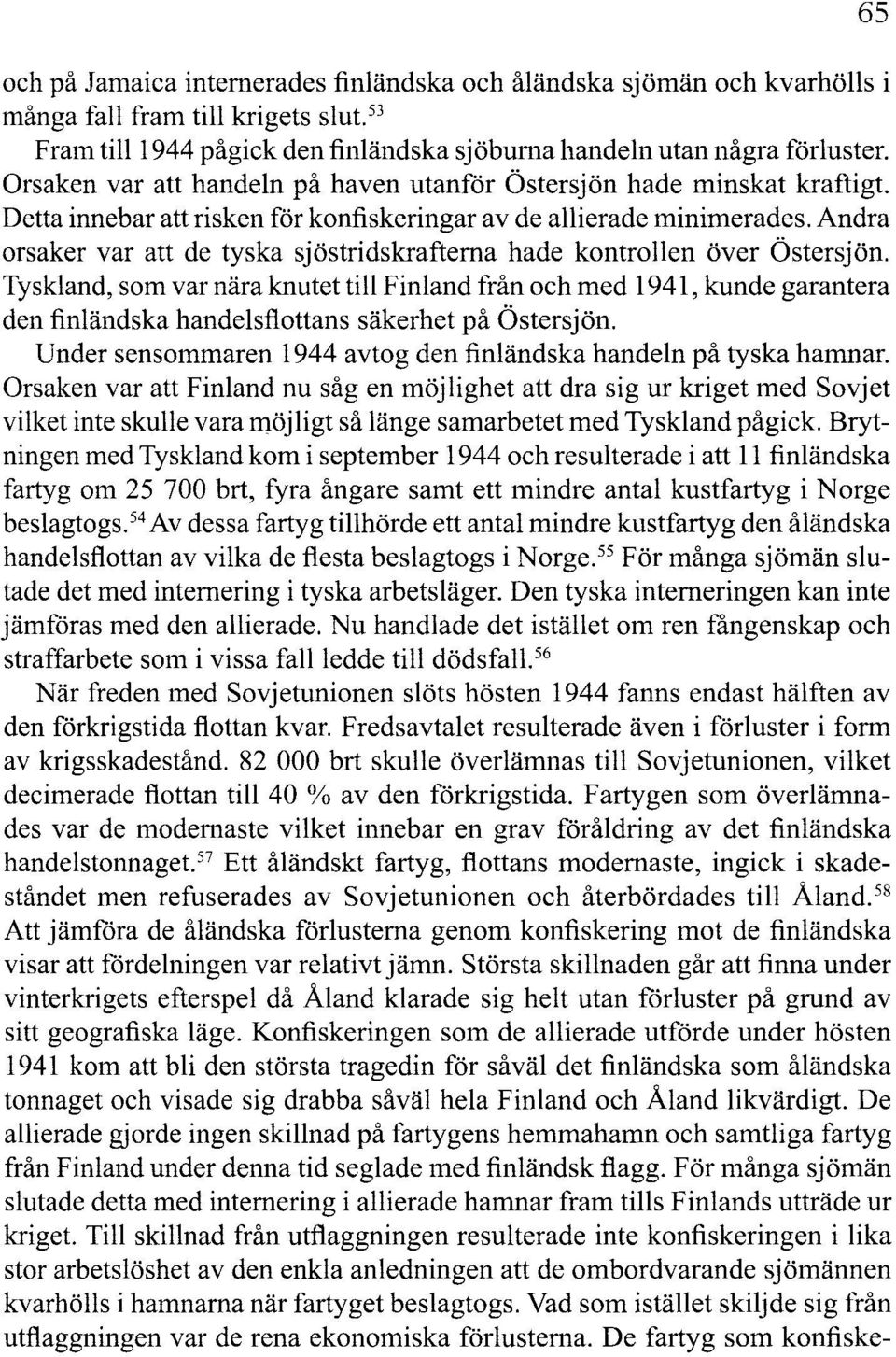 Andra orsaker var att de tyska sjöstridskrafterna hade kontrollen över Östersjön.