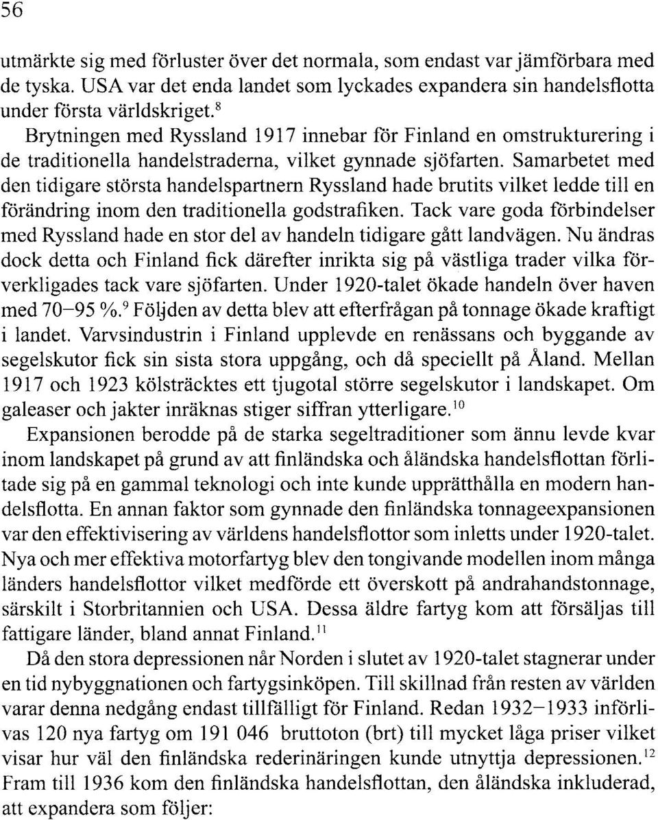 Samarbetet med den tidigare största handelspartnem Ryssland hade brutits vilket ledde till en förändring inom den traditionella godstrafiken.