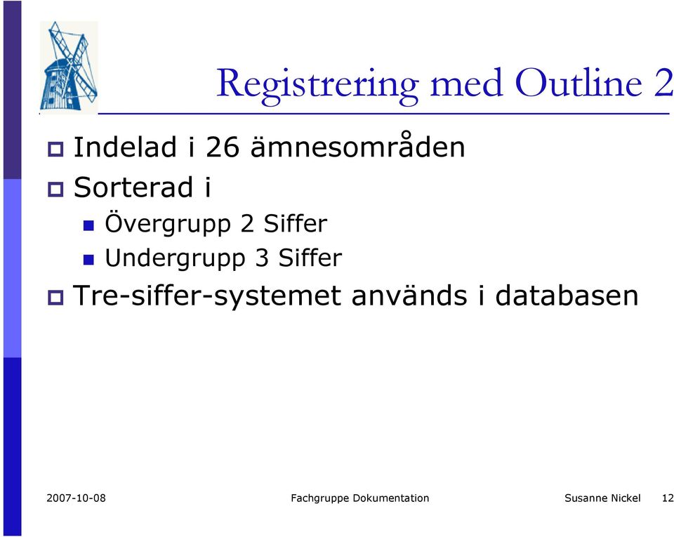 Undergrupp 3 Siffer Tre-siffer-systemet används