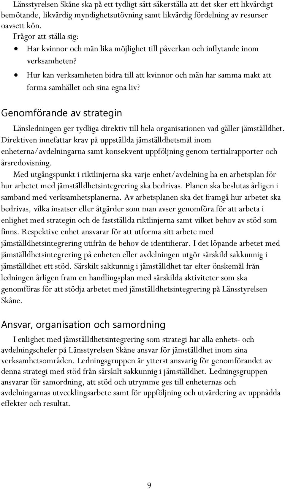 Hur kan verksamheten bidra till att kvinnor och män har samma makt att forma samhället och sina egna liv?