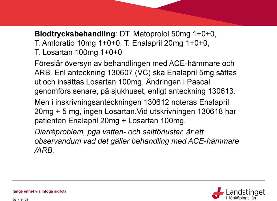 Enl anteckning 130607 (VC) ska Enalapril 5mg sättas ut och insättas Losartan 100mg.