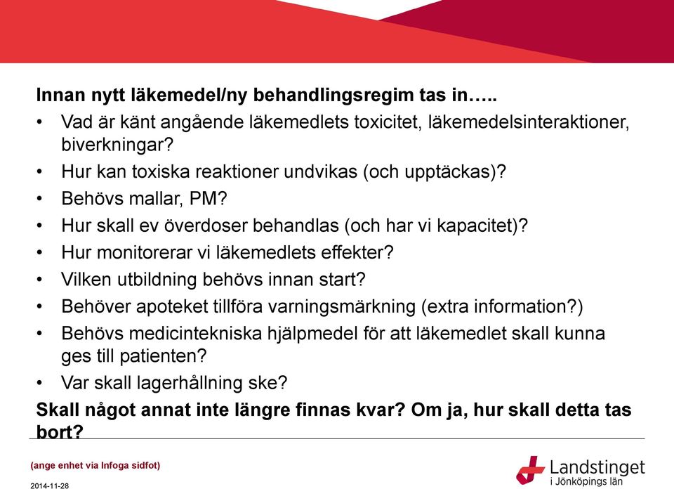 Hur monitorerar vi läkemedlets effekter? Vilken utbildning behövs innan start? Behöver apoteket tillföra varningsmärkning (extra information?