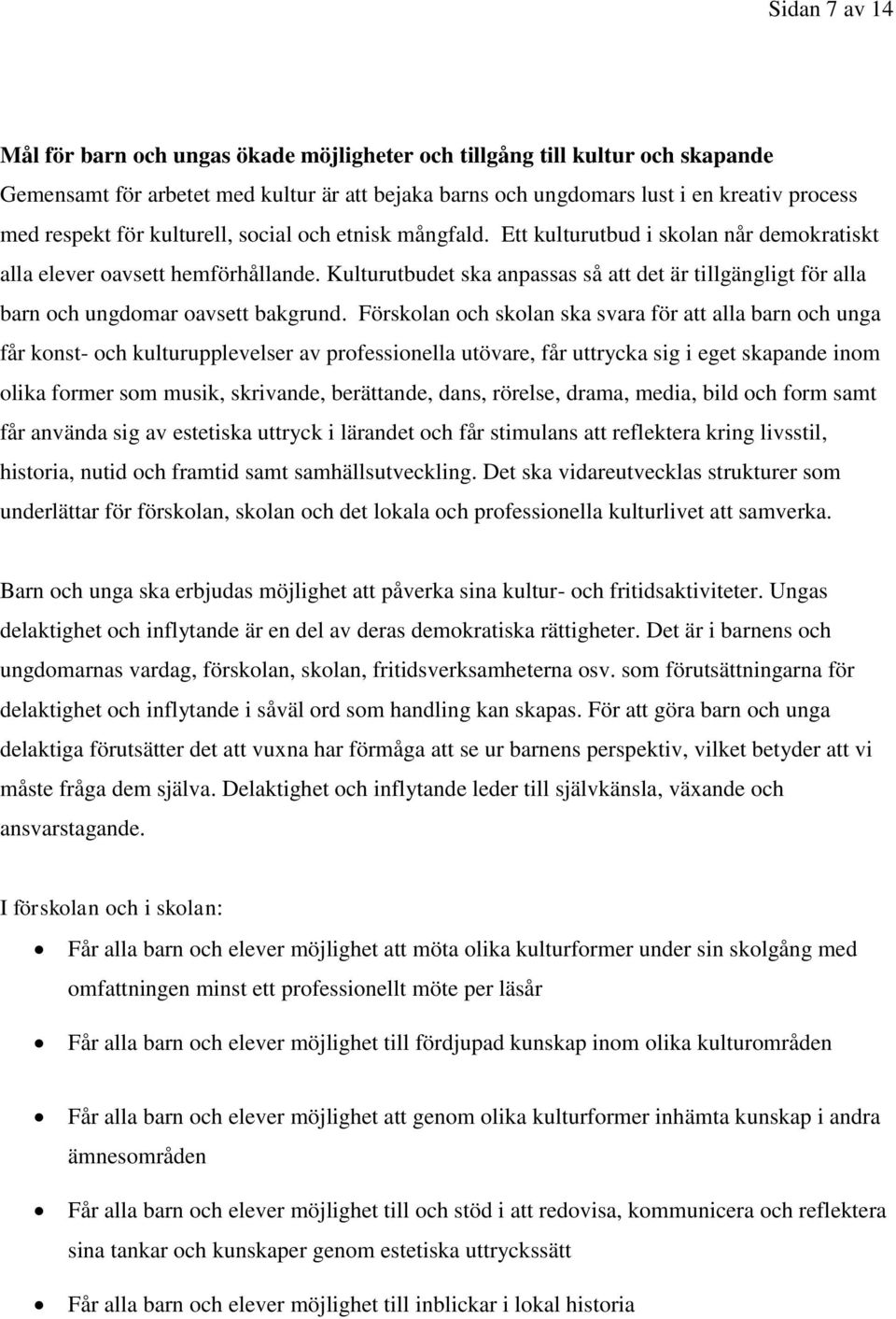 Kulturutbudet ska anpassas så att det är tillgängligt för alla barn och ungdomar oavsett bakgrund.