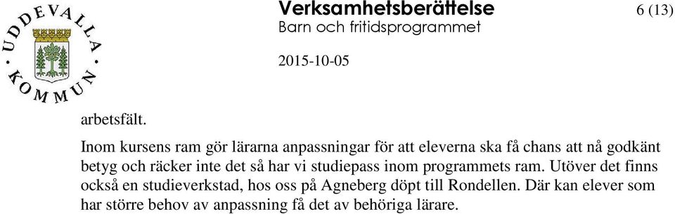 betyg och räcker inte det så har vi studiepass inom programmets ram.