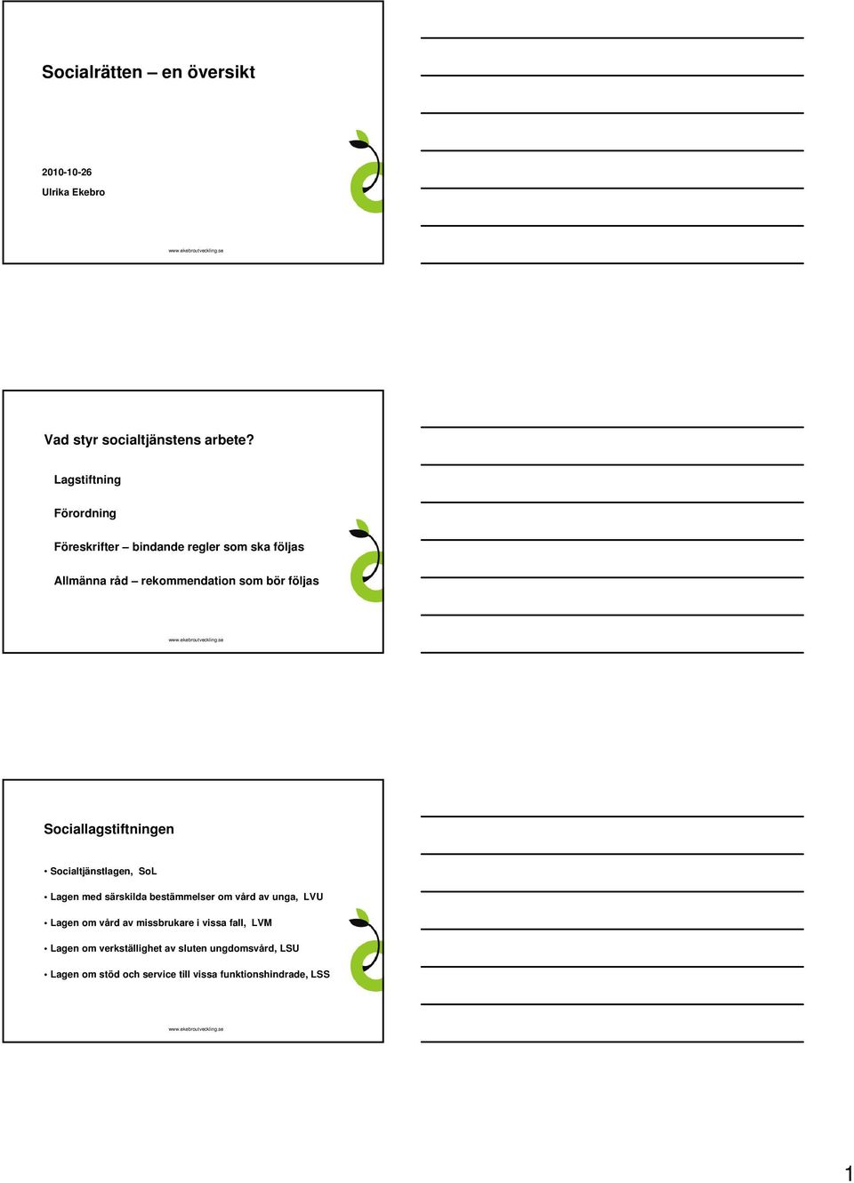 Allmänna råd rekommendation som bör följas Sociallagstiftningen Socialtjänstlagen, SoL Lagen med särskilda