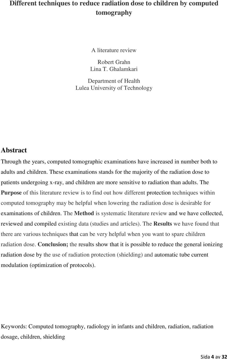 These examinations stands for the majority of the radiation dose to patients undergoing x-ray, and children are more sensitive to radiation than adults.