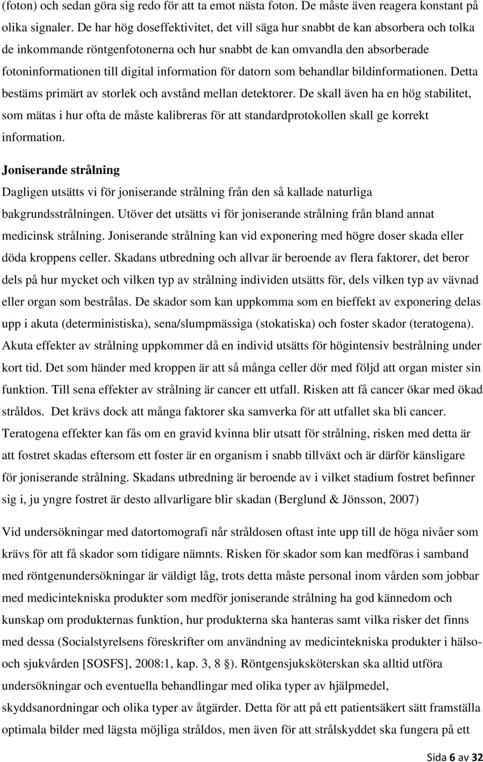 information för datorn som behandlar bildinformationen. Detta bestäms primärt av storlek och avstånd mellan detektorer.