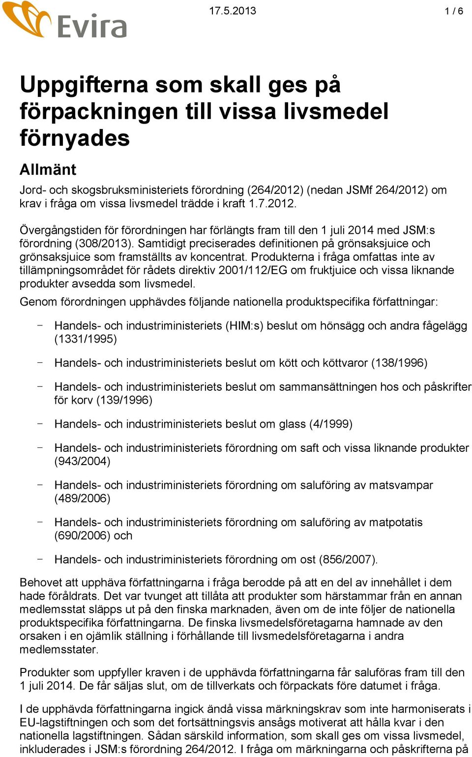 Samtidigt preciserades definitionen på grönsaksjuice och grönsaksjuice som framställts av koncentrat.