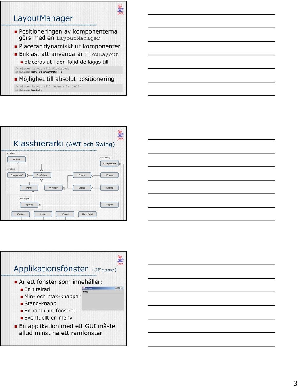 java.lang Object javax.swing JComponent java.awt Component Container Frame JFrame Panel Window Dialog JDialog java.