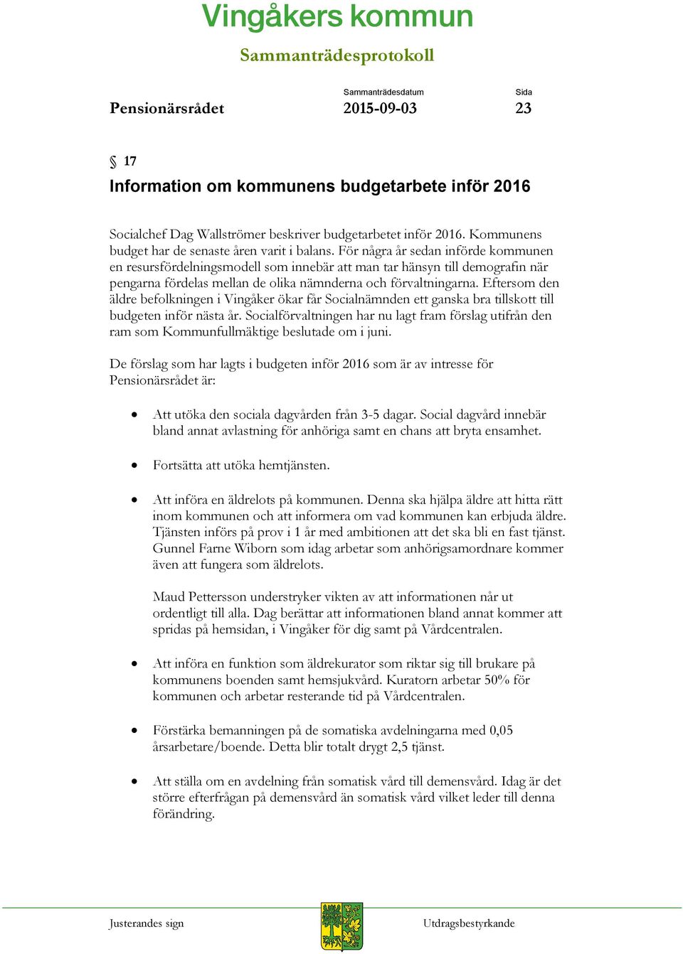 Eftersom den äldre befolkningen i Vingåker ökar får Socialnämnden ett ganska bra tillskott till budgeten inför nästa år.