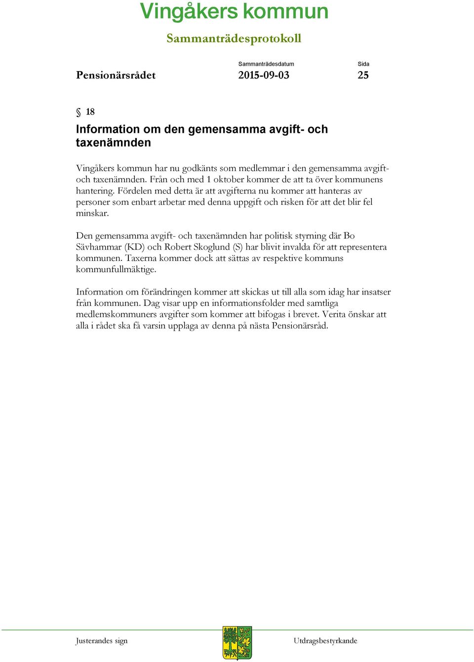 Fördelen med detta är att avgifterna nu kommer att hanteras av personer som enbart arbetar med denna uppgift och risken för att det blir fel minskar.