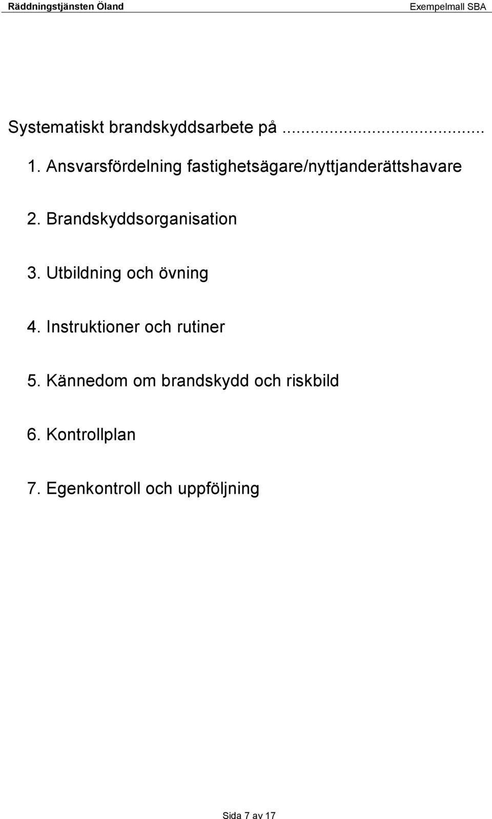 Brandskyddsorganisation 3. Utbildning och övning 4.